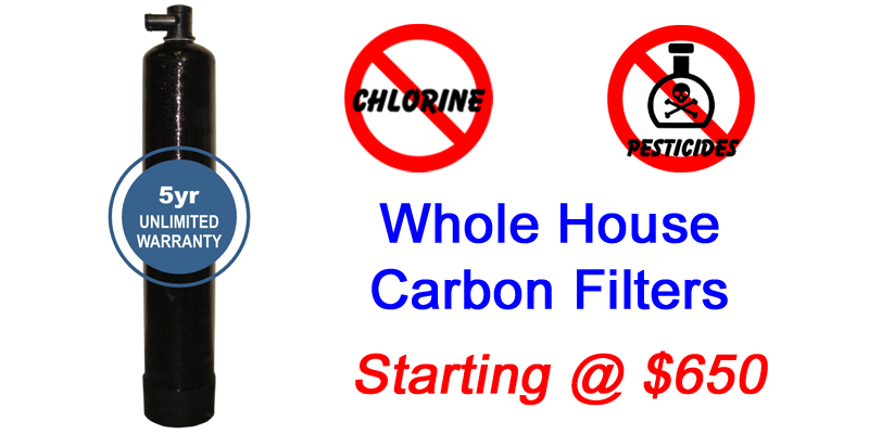  Whole House Carbon Filters Starting at $650.